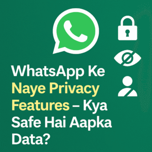 WhatsApp Privacy Features 2025 – क्या Safe है आपका Data?…