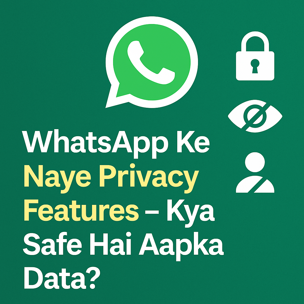 WhatsApp Privacy Features 2025 – क्या Safe है आपका Data?…